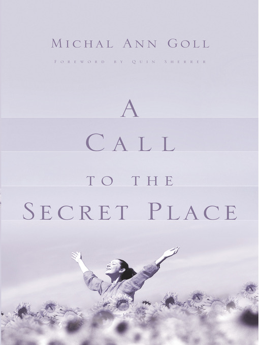 Title details for A Call to the Secret Place by James W. Goll - Available